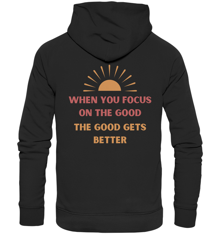 when you focus on the good - Organic Hoodie