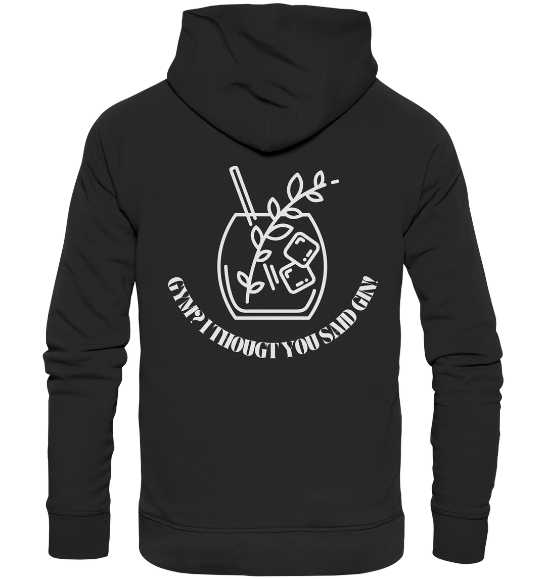 Gym? I thougt you said Gin! - Organic Hoodie