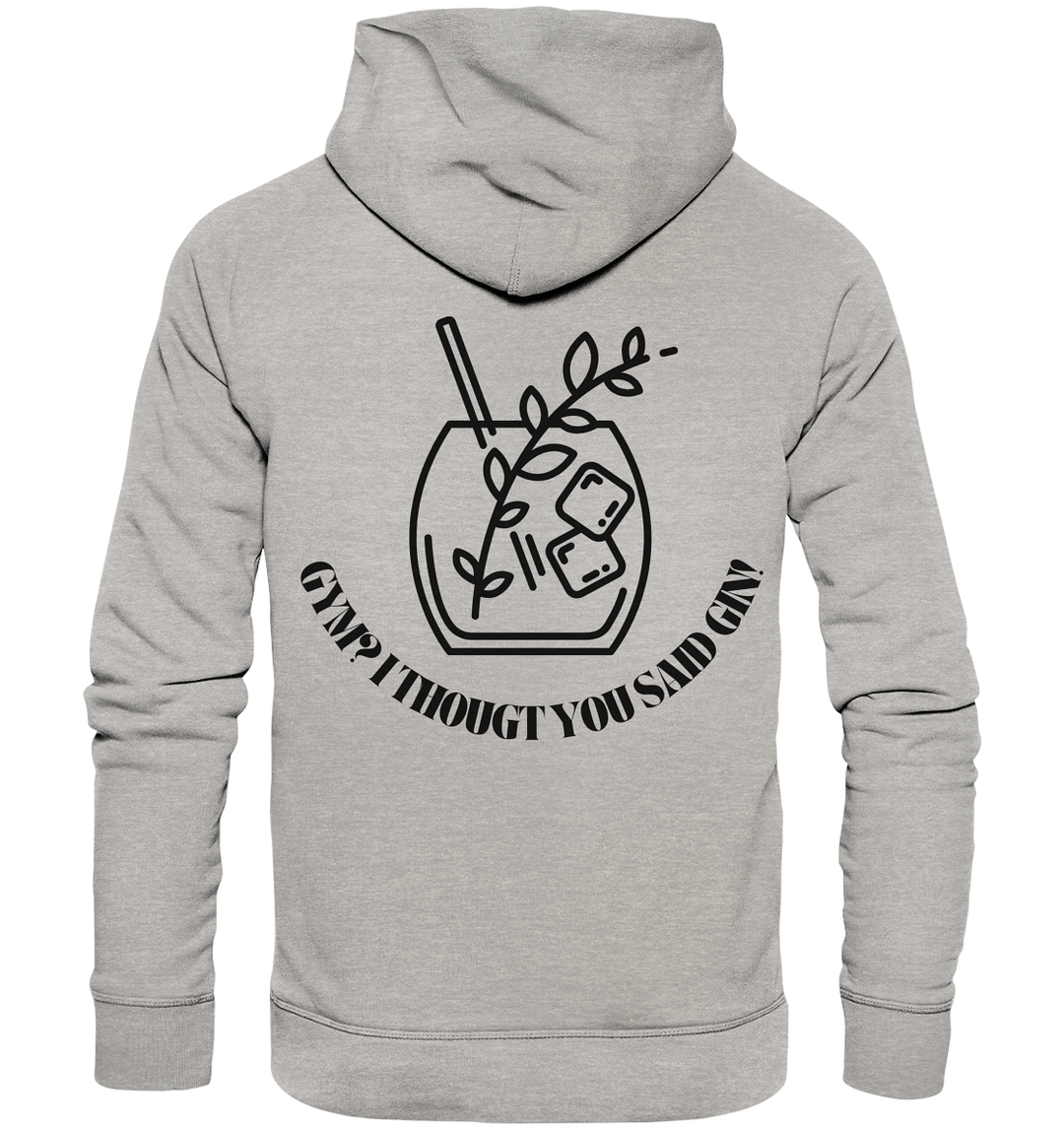 Gym? I thougt you said Gin! - Organic Hoodie