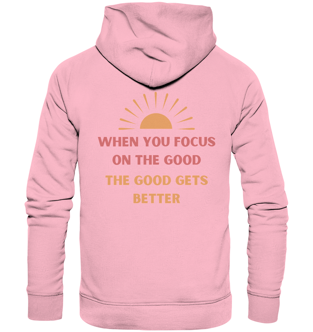 when you focus on the good - Organic Hoodie