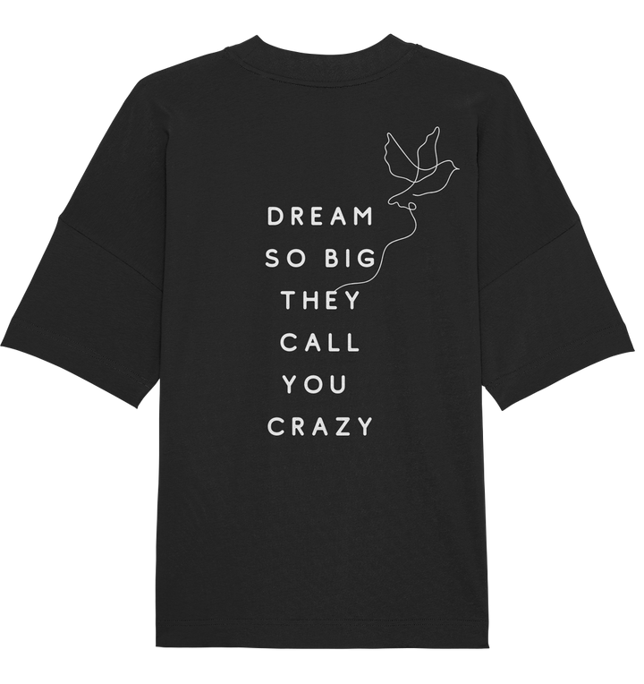 dream so big they call you crazy - Organic Oversize Shirt