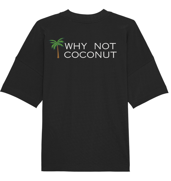 WHY NOT COCONUT - Organic Oversize Shirt