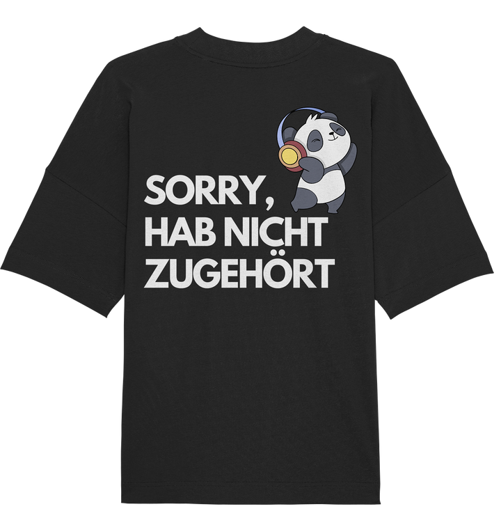 Sorry, hab nicht zugehört - Organic Oversize Shirt