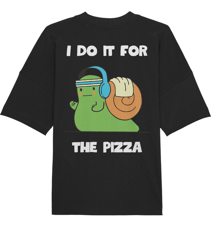 I do it for the pizza - Organic Oversize Shirt