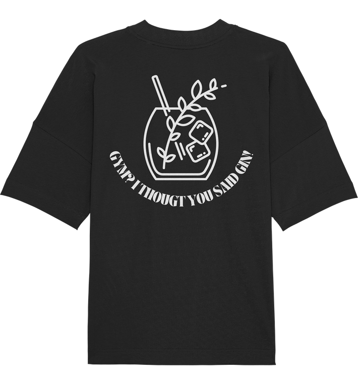 Gym? I thougt you said Gin! - Organic Oversize Shirt