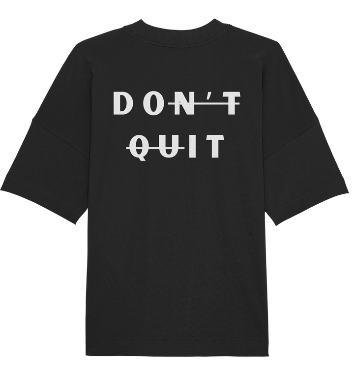 dont quit - Organic Oversize Shirt