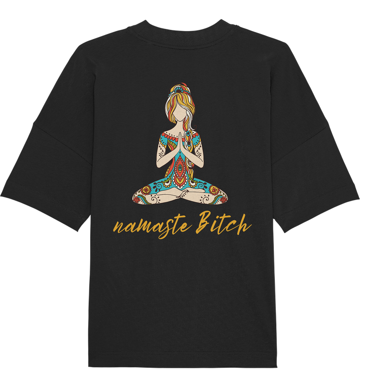 namaste Bitch - Organic Oversize Shirt