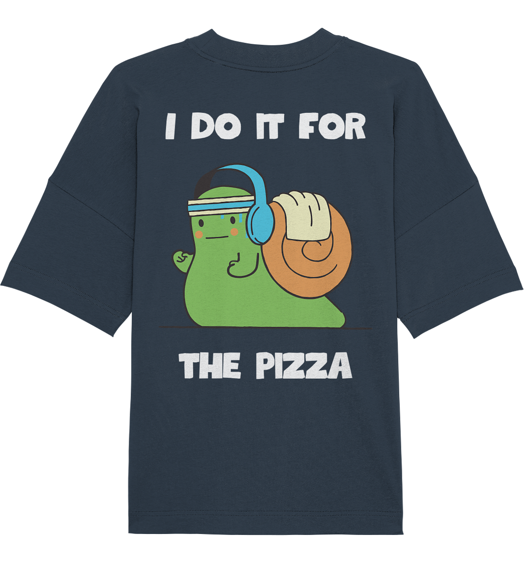 I do it for the pizza - Organic Oversize Shirt