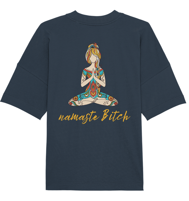 namaste Bitch - Organic Oversize Shirt