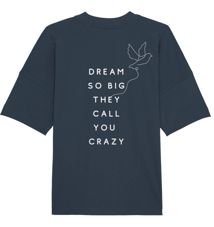 dream so big they call you crazy - Organic Oversize Shirt