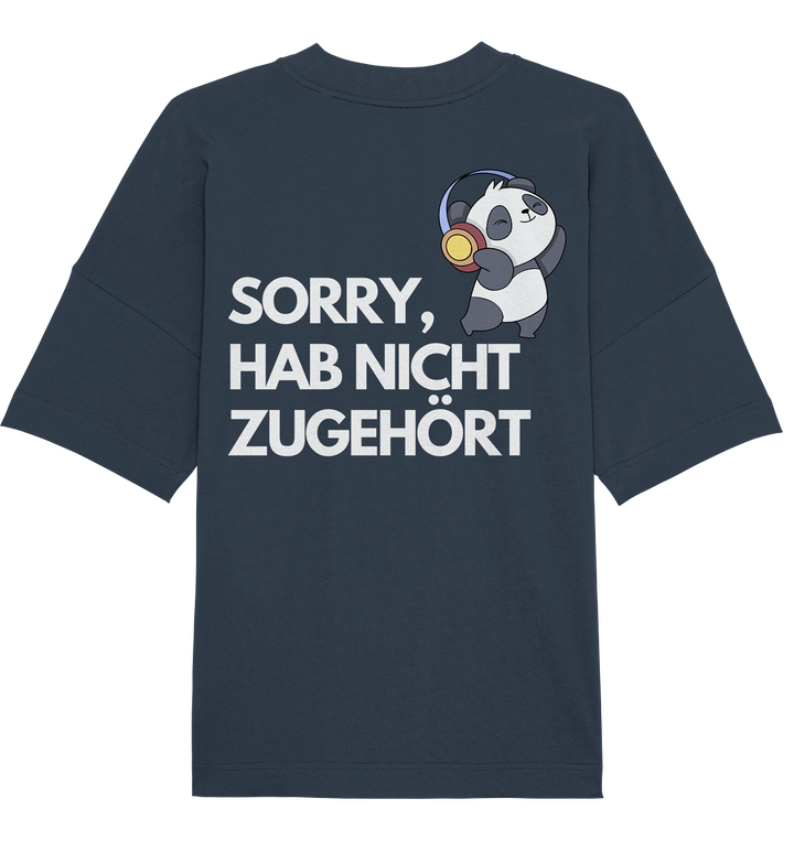 Sorry, hab nicht zugehört - Organic Oversize Shirt