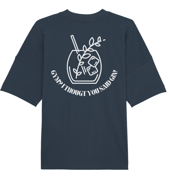 Gym? I thougt you said Gin! - Organic Oversize Shirt