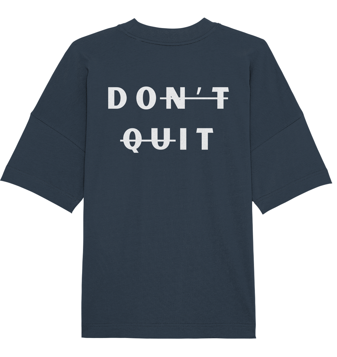 dont quit - Organic Oversize Shirt