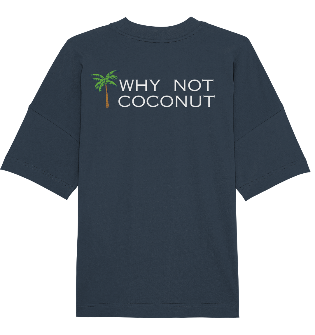 WHY NOT COCONUT - Organic Oversize Shirt