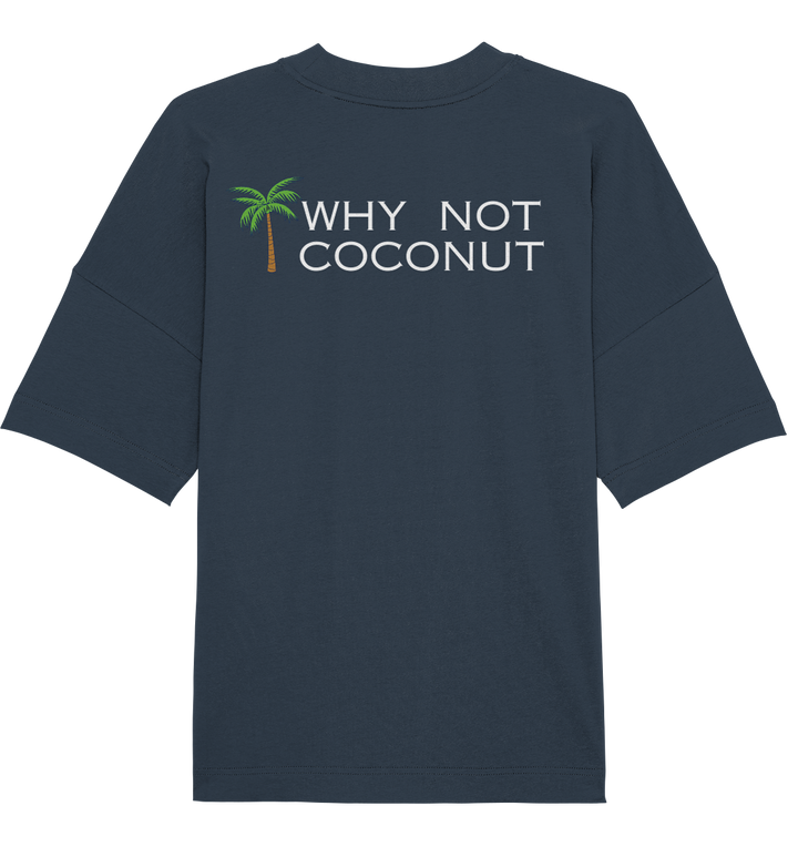 WHY NOT COCONUT - Organic Oversize Shirt