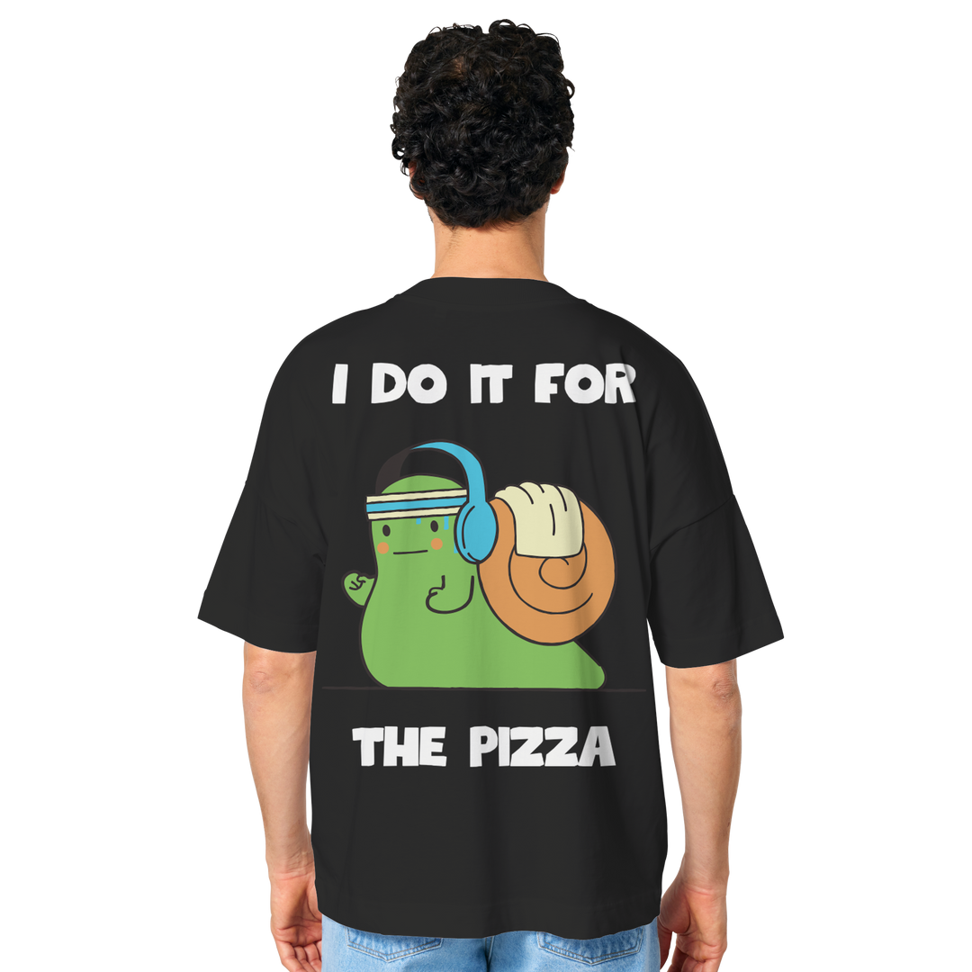 I do it for the pizza - Organic Oversize Shirt