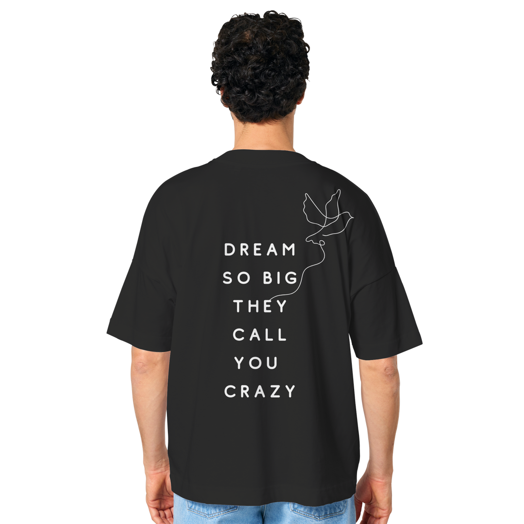 dream so big they call you crazy - Organic Oversize Shirt