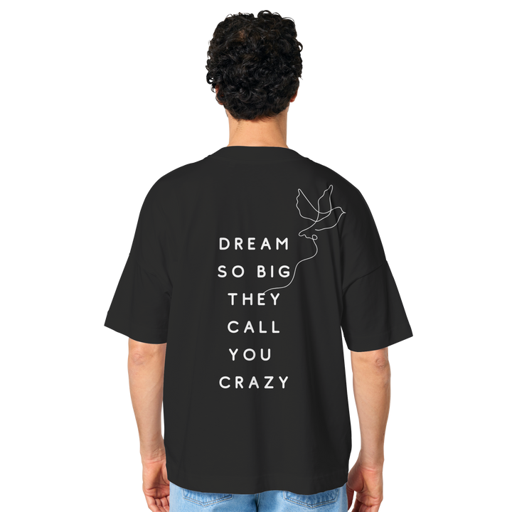 dream so big they call you crazy - Organic Oversize Shirt