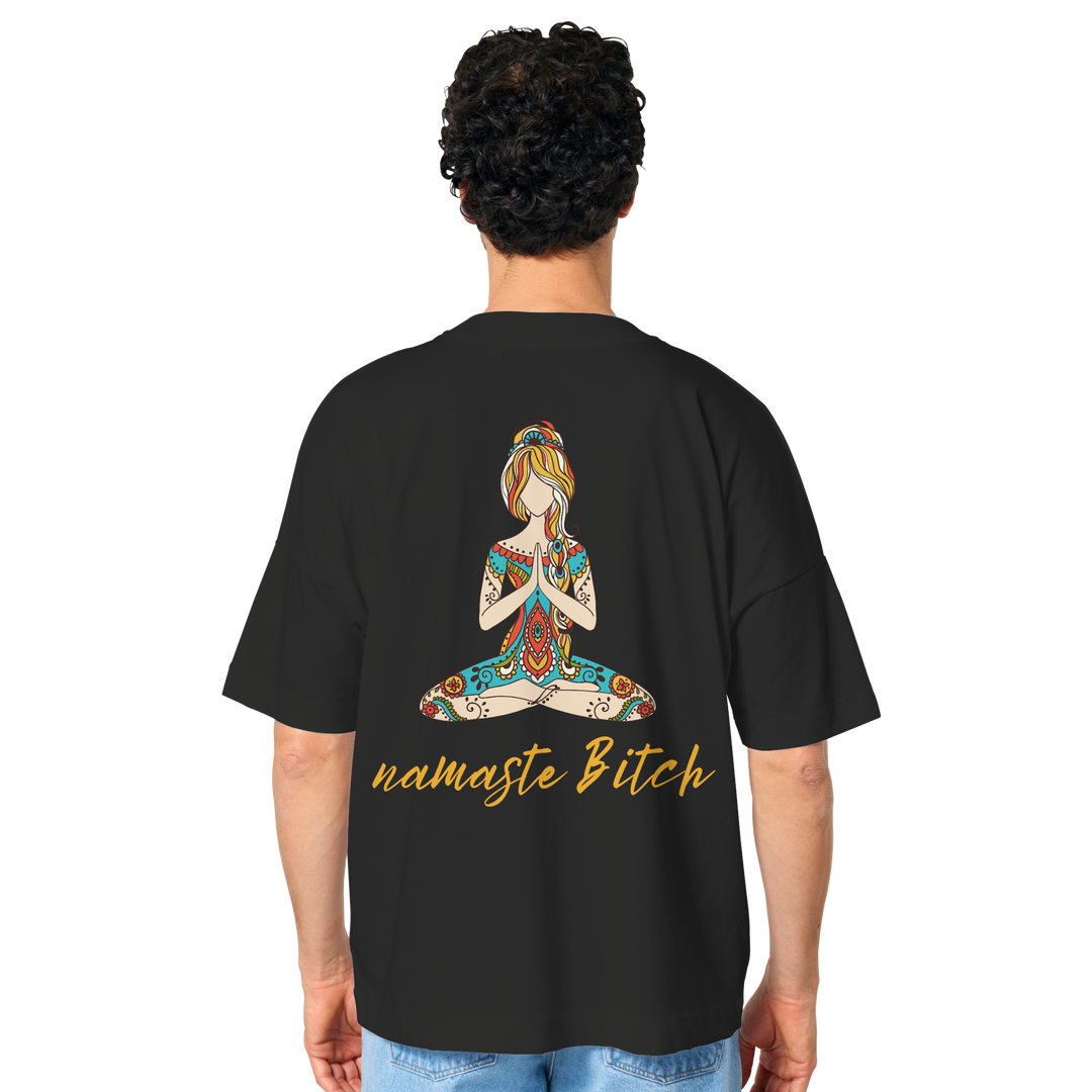 namaste Bitch - Organic Oversize Shirt