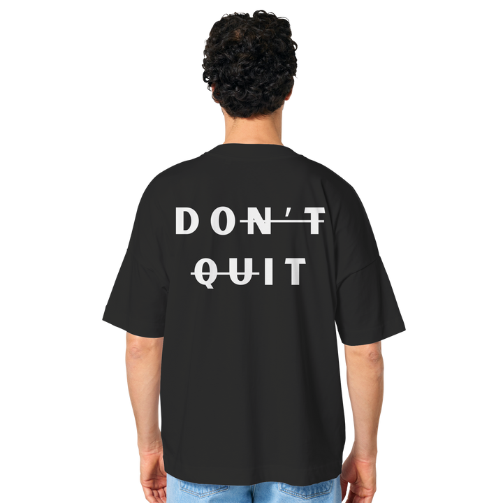 dont quit - Organic Oversize Shirt