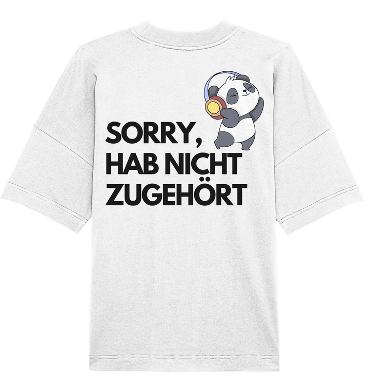 Sorry, hab nicht zugehört - Organic Oversize Shirt