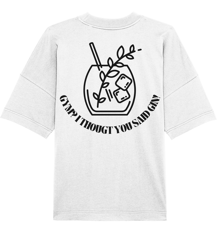 Gym? I thougt you said Gin! - Organic Oversize Shirt