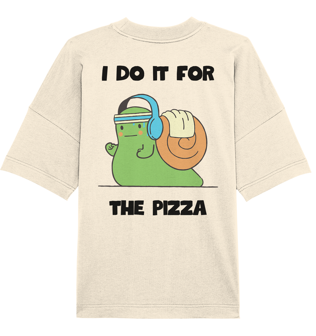 I do it for the pizza - Organic Oversize Shirt