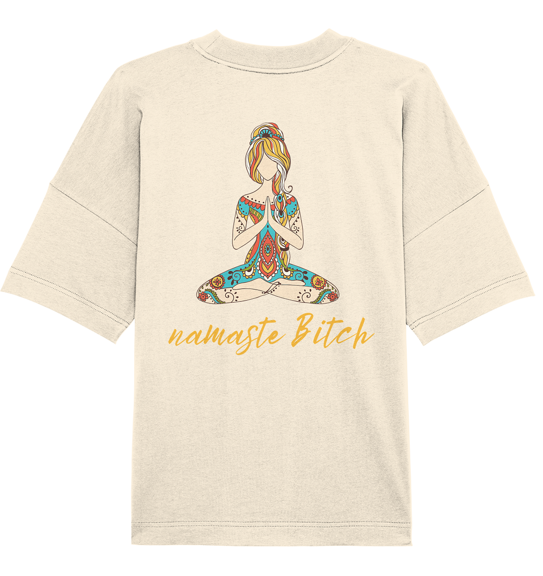 namaste Bitch - Organic Oversize Shirt