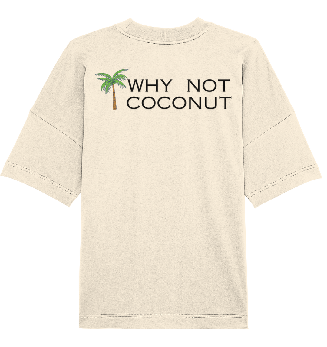 WHY NOT COCONUT - Organic Oversize Shirt