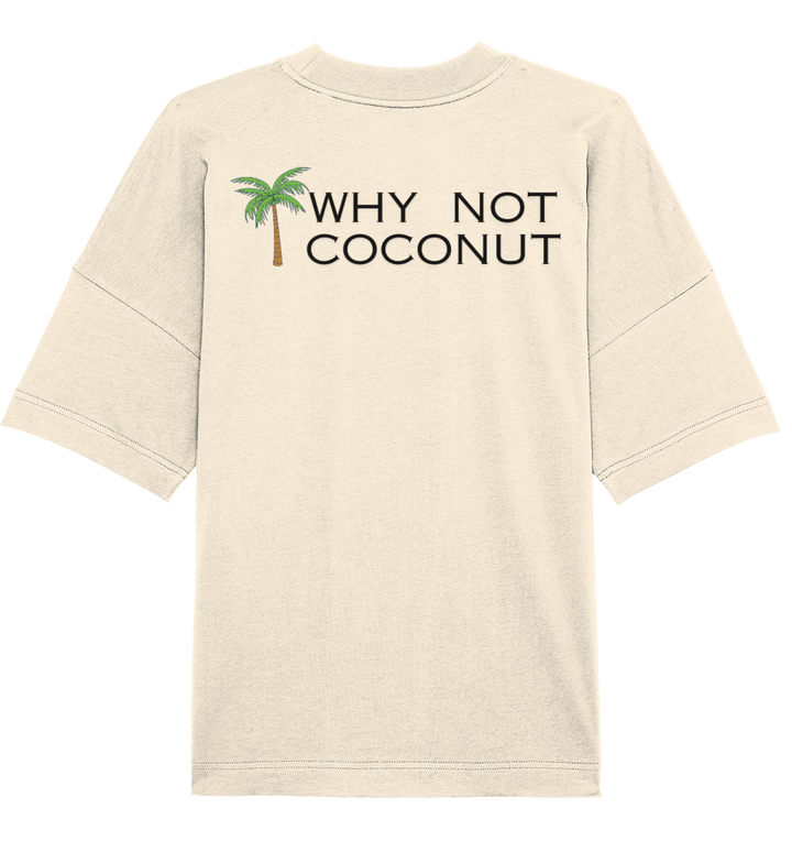 WHY NOT COCONUT - Organic Oversize Shirt