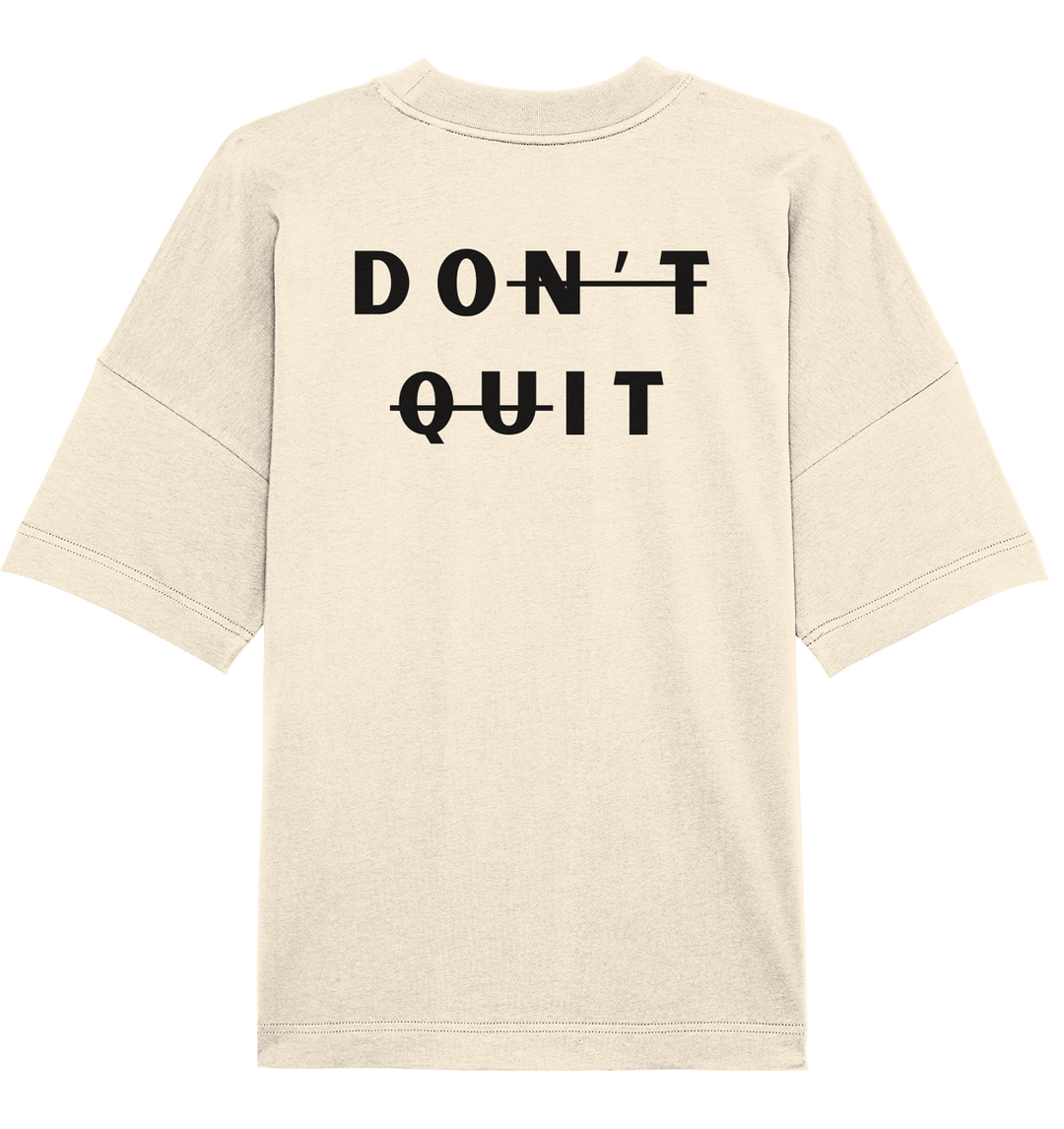 dont quit - Organic Oversize Shirt