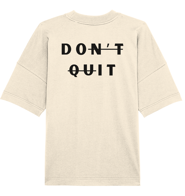 dont quit - Organic Oversize Shirt