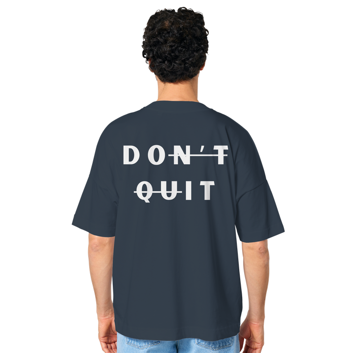 dont quit - Organic Oversize Shirt