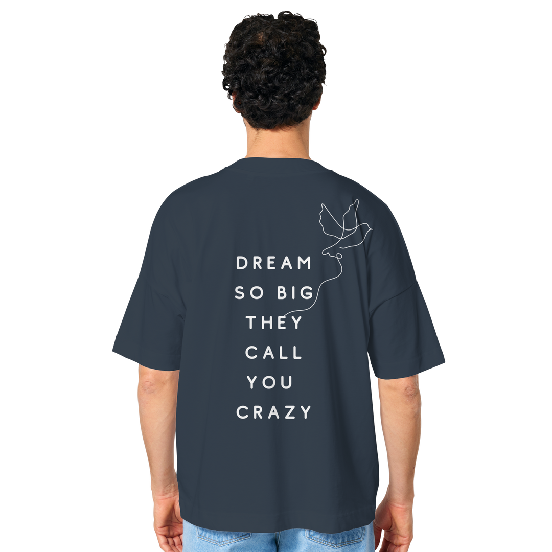 dream so big they call you crazy - Organic Oversize Shirt