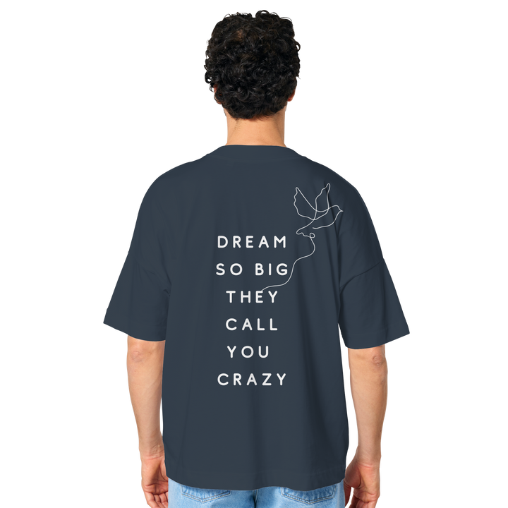 dream so big they call you crazy - Organic Oversize Shirt