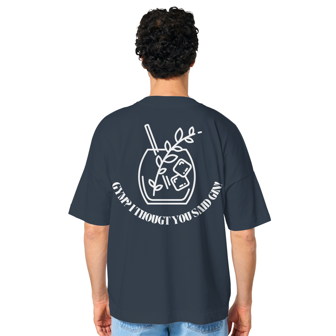 Gym? I thougt you said Gin! - Organic Oversize Shirt