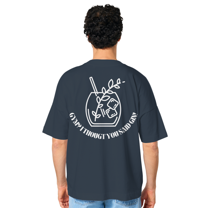 Gym? I thougt you said Gin! - Organic Oversize Shirt