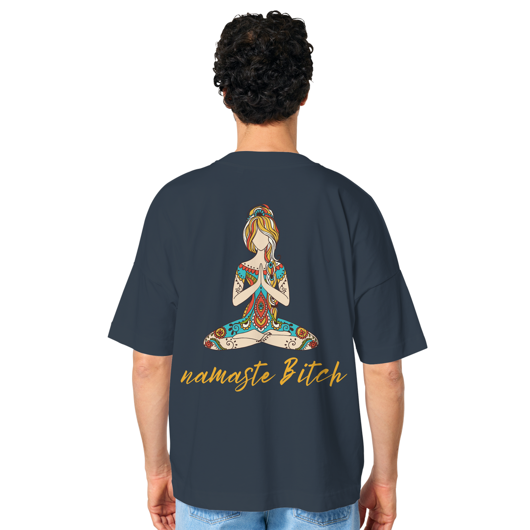 namaste Bitch - Organic Oversize Shirt