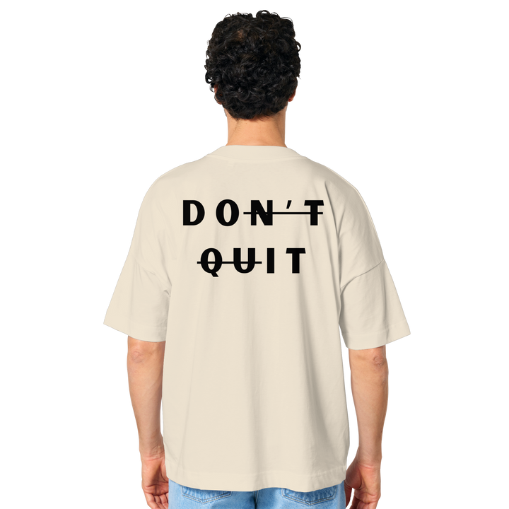 dont quit - Organic Oversize Shirt