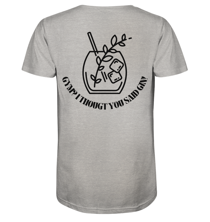 Gym? I thougt you said Gin! - Organic Shirt