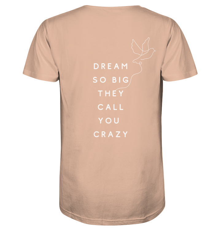 dream so big they call you crazy - Organic Shirt