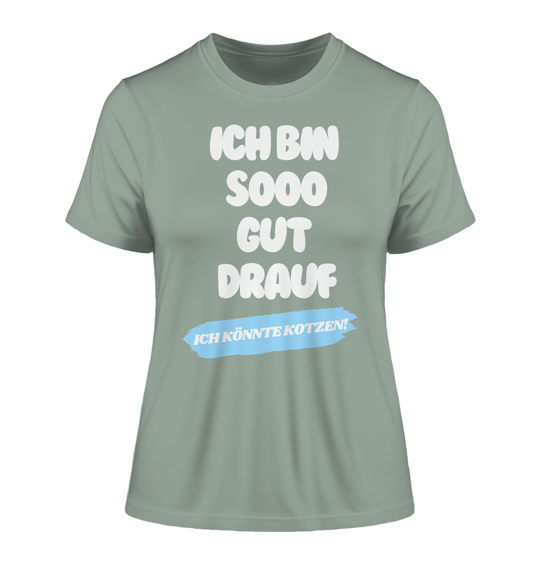 Ich bin sooo gut drauf... - Fitted Ladies Organic Shirt