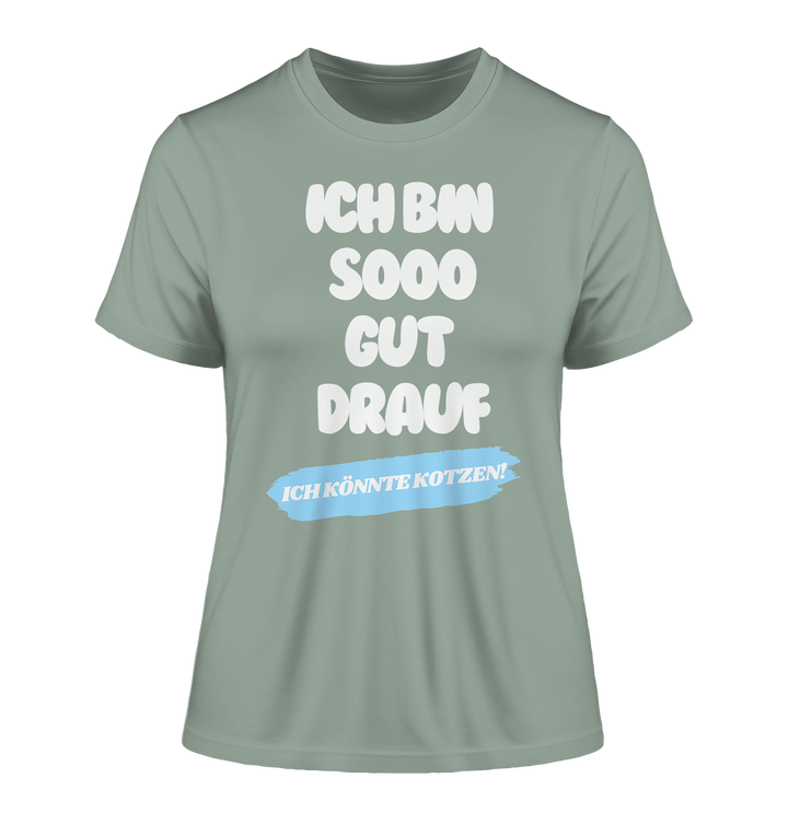 Ich bin sooo gut drauf... - Fitted Ladies Organic Shirt