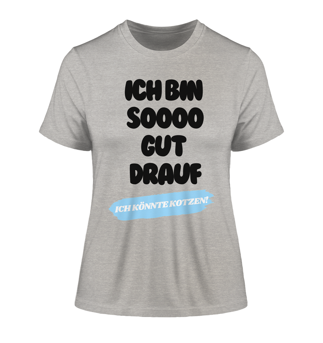 Ich bin sooo gut drauf... - Fitted Ladies Organic Shirt