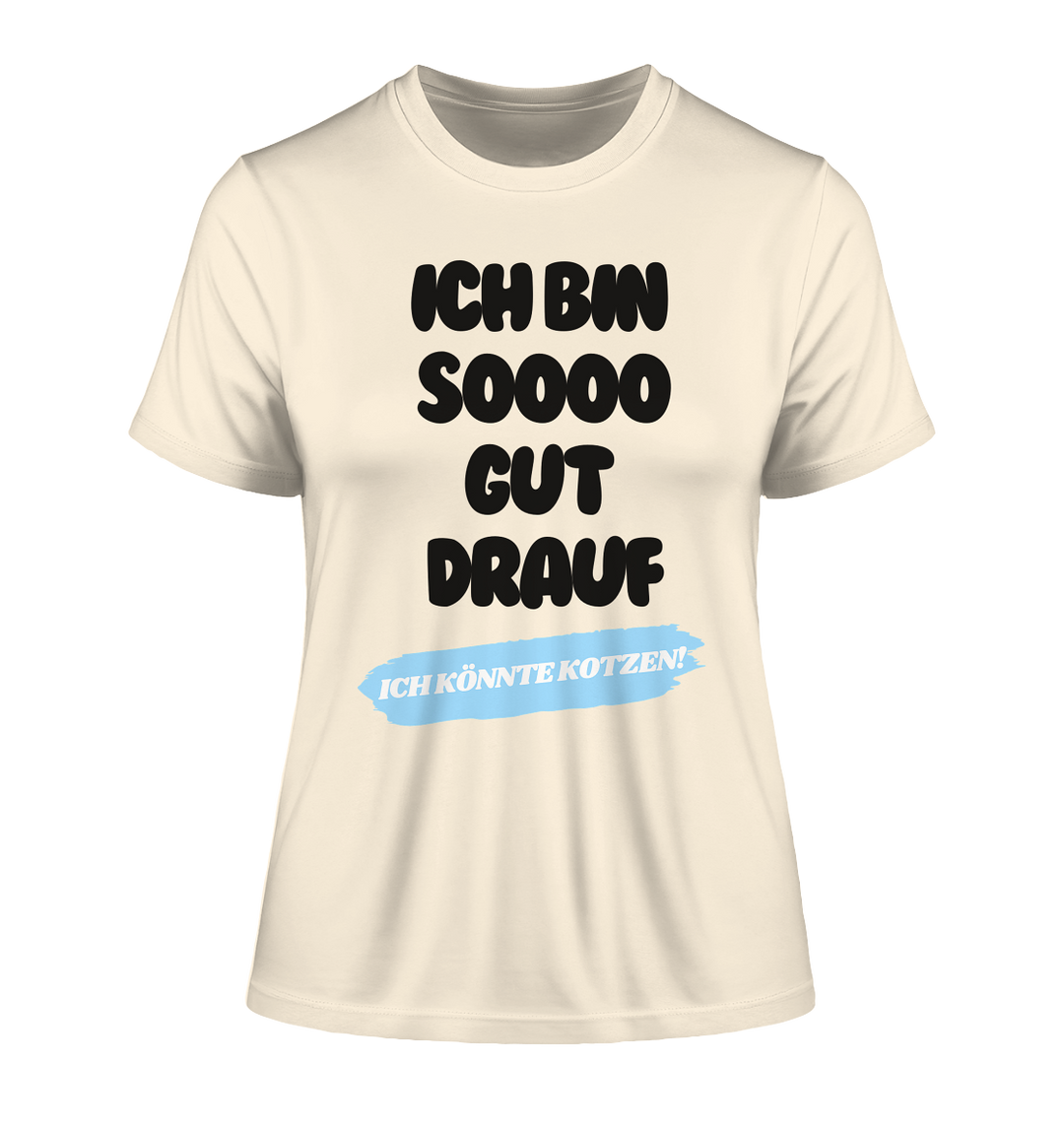 Ich bin sooo gut drauf... - Fitted Ladies Organic Shirt