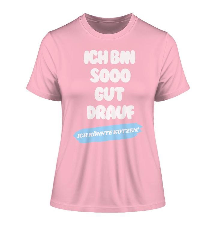 Ich bin sooo gut drauf... - Fitted Ladies Organic Shirt