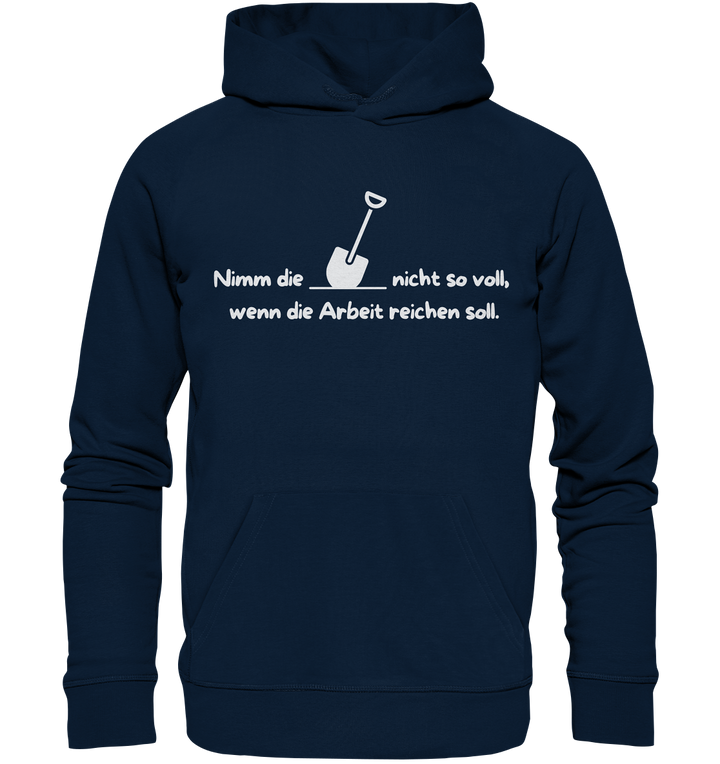 Nimm die Schaufel nicht so voll... - Organic Hoodie