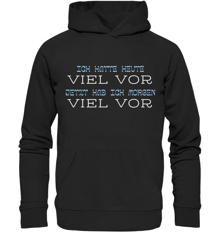 Ich hatte heute viel vor... - Organic Hoodie