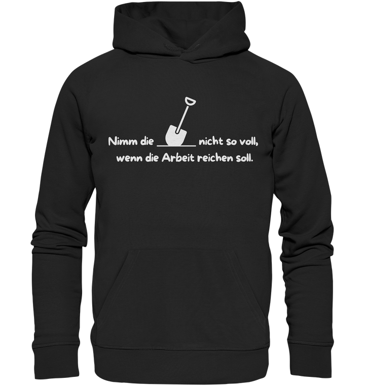 Nimm die Schaufel nicht so voll... - Organic Hoodie