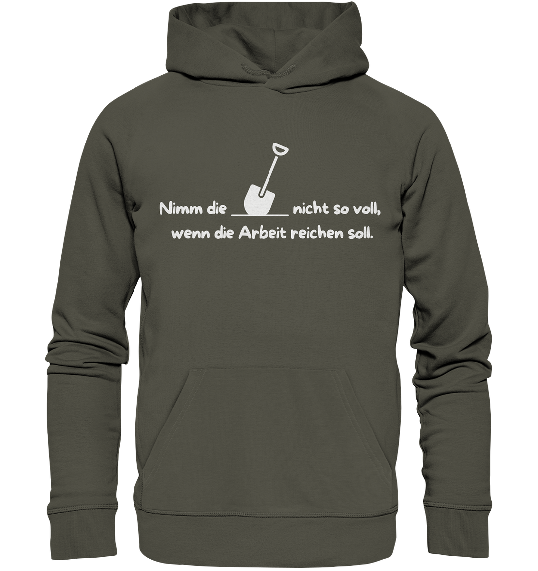 Nimm die Schaufel nicht so voll... - Organic Hoodie